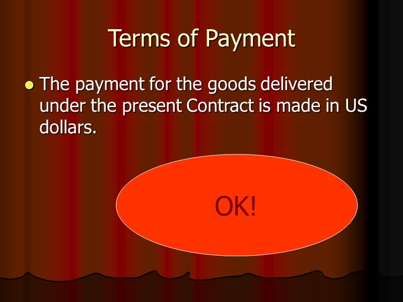Terms of Payment The payment for the goods delivered under the present Contract is